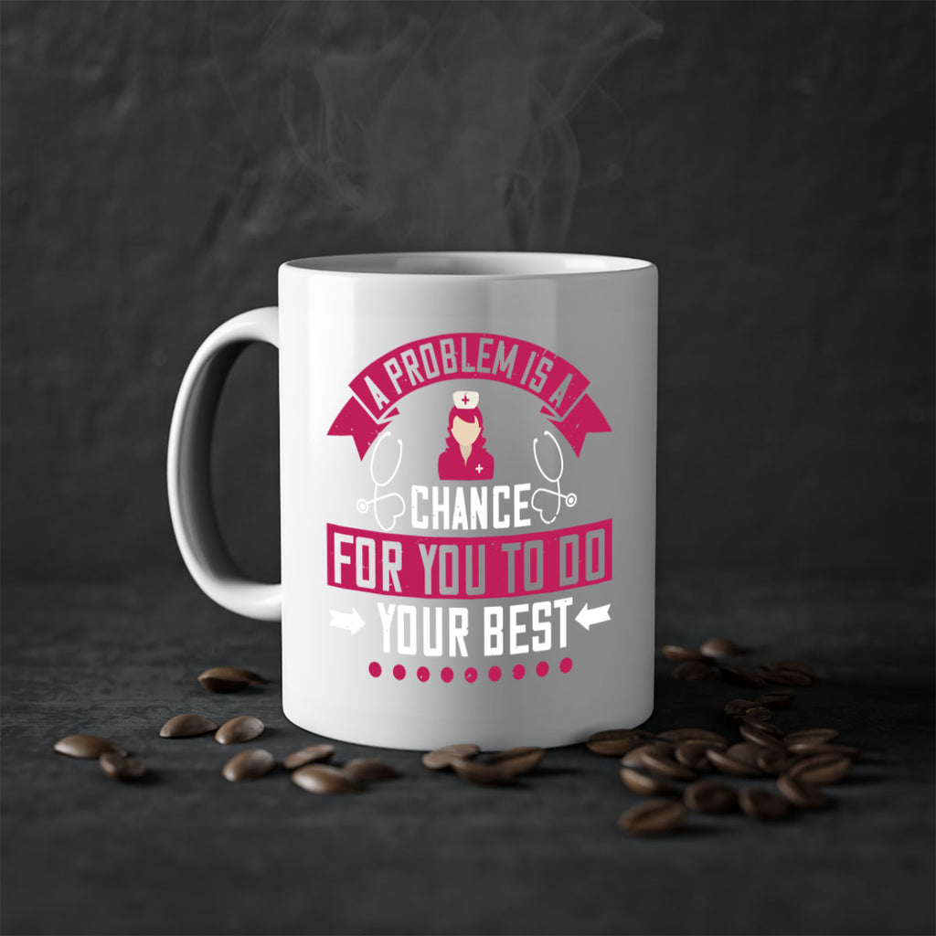 A problem is a chance for you to do your best Style 237#- nurse-Mug / Coffee Cup