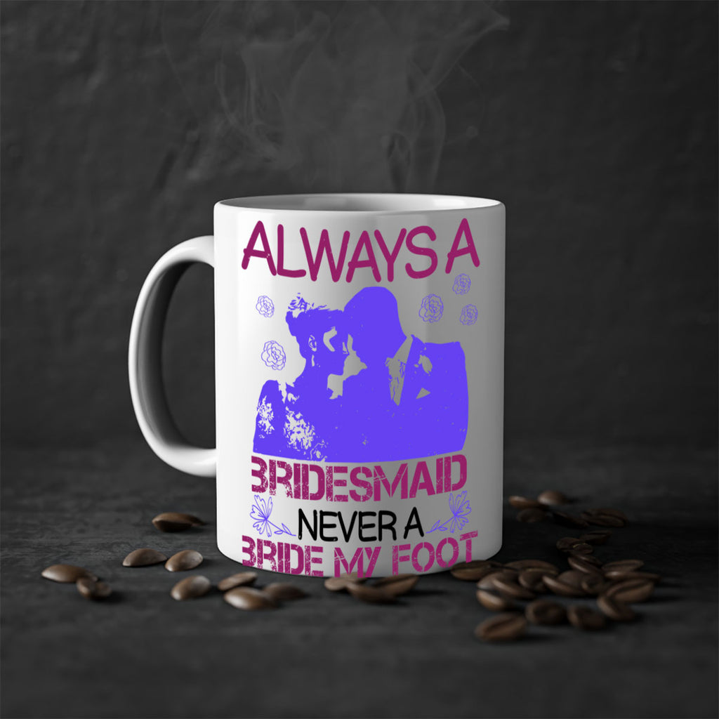 Always a bridesmaid never a bride my foot 88#- bride-Mug / Coffee Cup