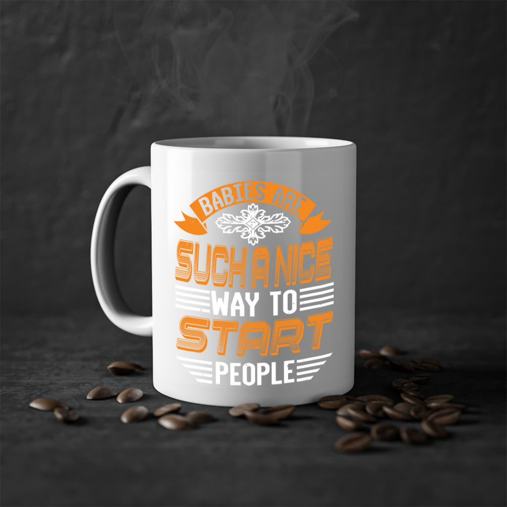 Babies are a nice way to start Style 28#- baby shower-Mug / Coffee Cup