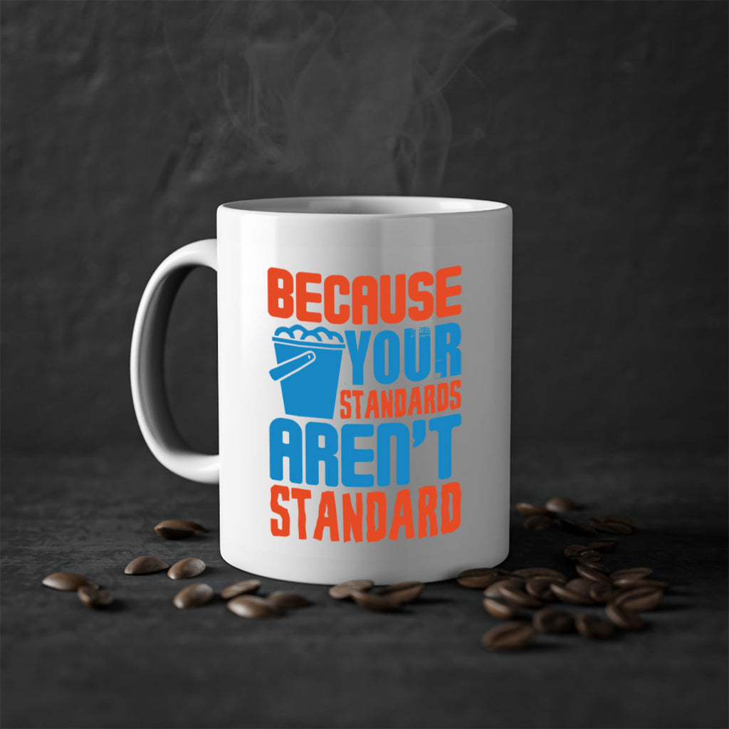Because your standards arent standard Style 47#- cleaner-Mug / Coffee Cup