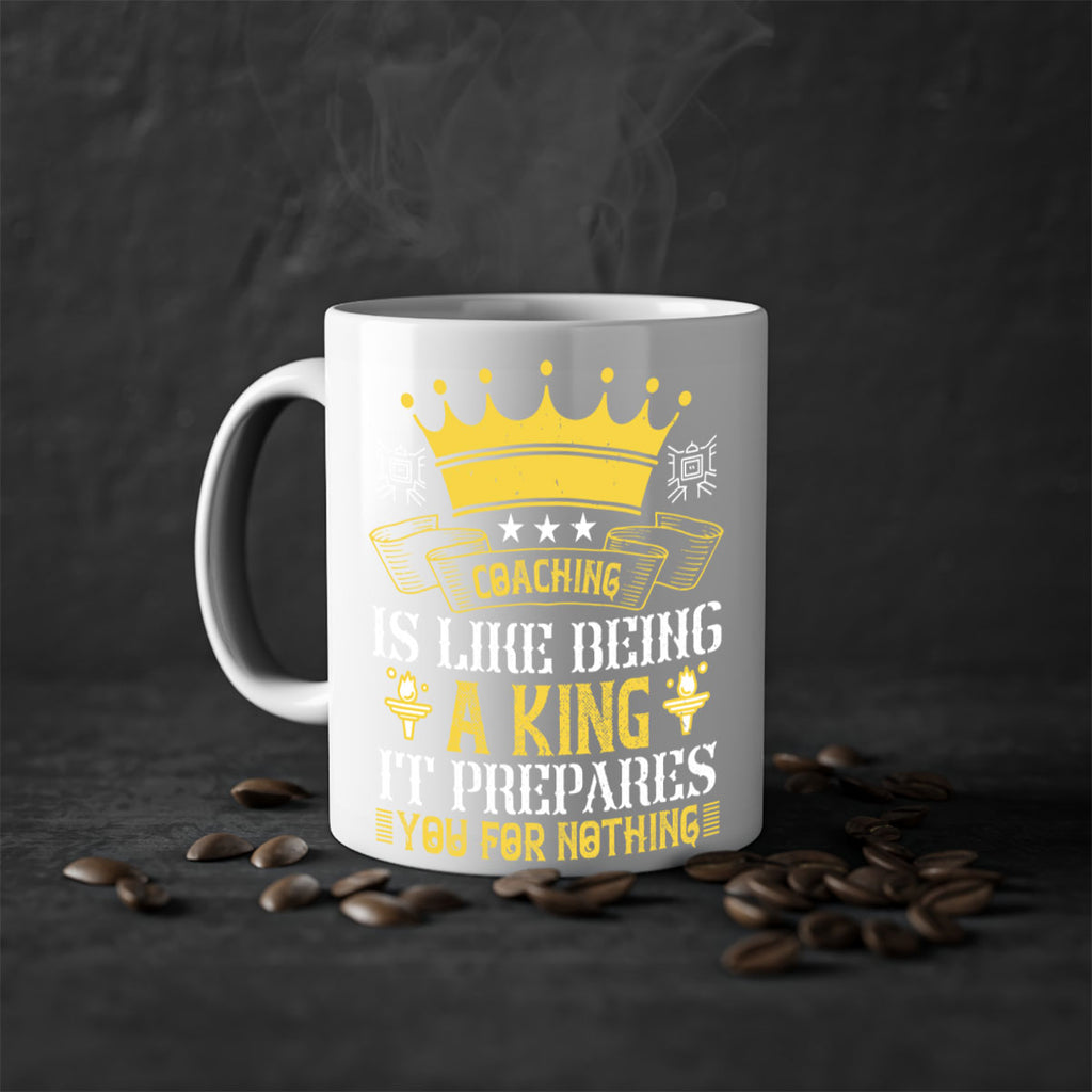 Coaching is like being a king It prepares you for nothing Style 45#- dentist-Mug / Coffee Cup