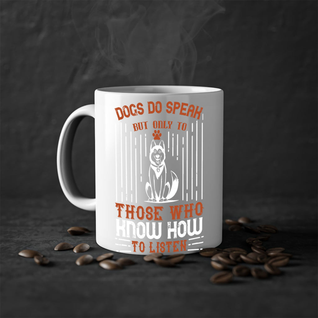 Dogs Do Speak But Only To Those Who Know How to Listen Style 213#- Dog-Mug / Coffee Cup