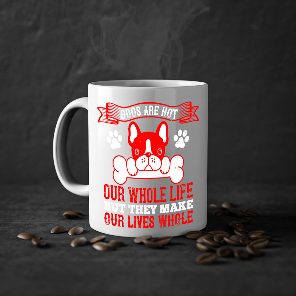 Dogs are not our whole life but they make our lives whole Style 47#- Dog-Mug / Coffee Cup