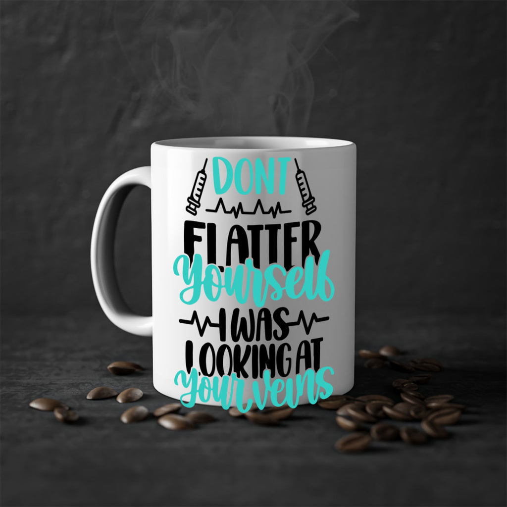 Dont Flatter Yourself I Was Looking At Your Veins Style Style 201#- nurse-Mug / Coffee Cup
