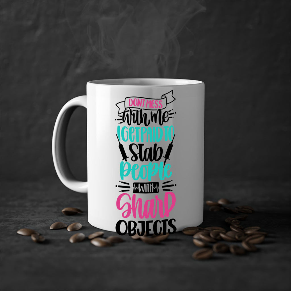 Dont Mess With Me I Get Paid To Satb People With Sharp Objects Style Style 199#- nurse-Mug / Coffee Cup