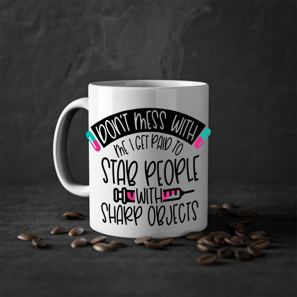 Dont Mess With Me I Get Paid To Stab People Style Style 198#- nurse-Mug / Coffee Cup