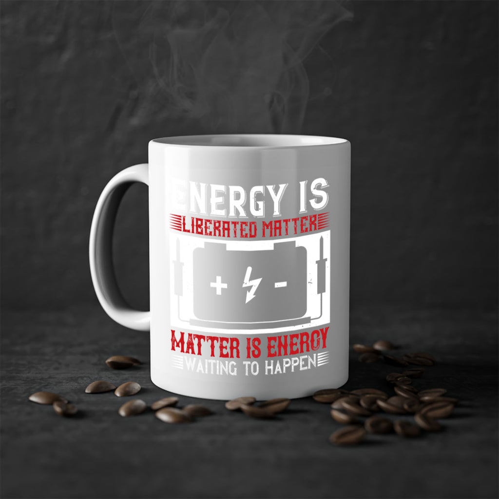 Energy is liberated matter matter is energy waiting to happen Style 42#- electrician-Mug / Coffee Cup