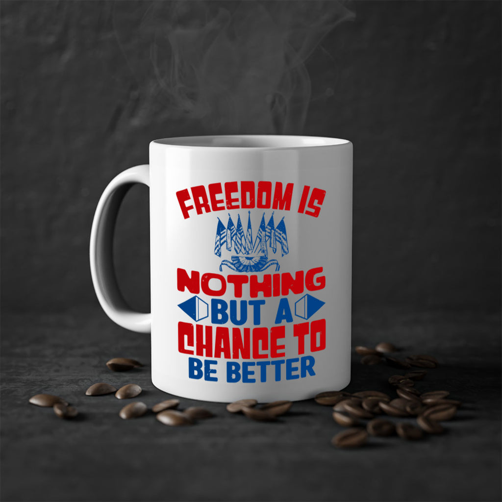 Freedom is nothing Style 6#- 4th Of July-Mug / Coffee Cup