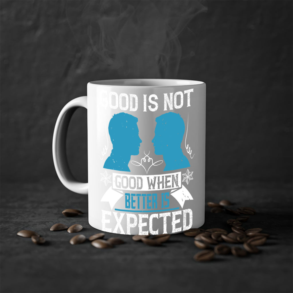 Good is not good when better is expected Style 34#- dentist-Mug / Coffee Cup