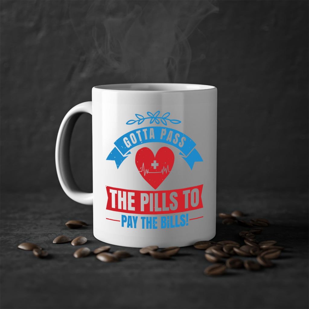 Gotta pass the pills to pay the bills Style 332#- nurse-Mug / Coffee Cup
