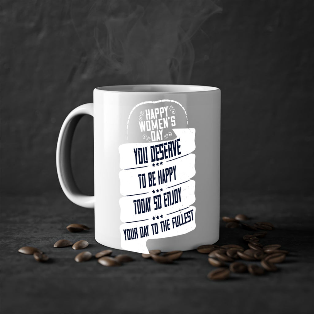 Happy Womens Day You deserve to be happy today so enjoy your day to the fullest Style 67#- World Health-Mug / Coffee Cup