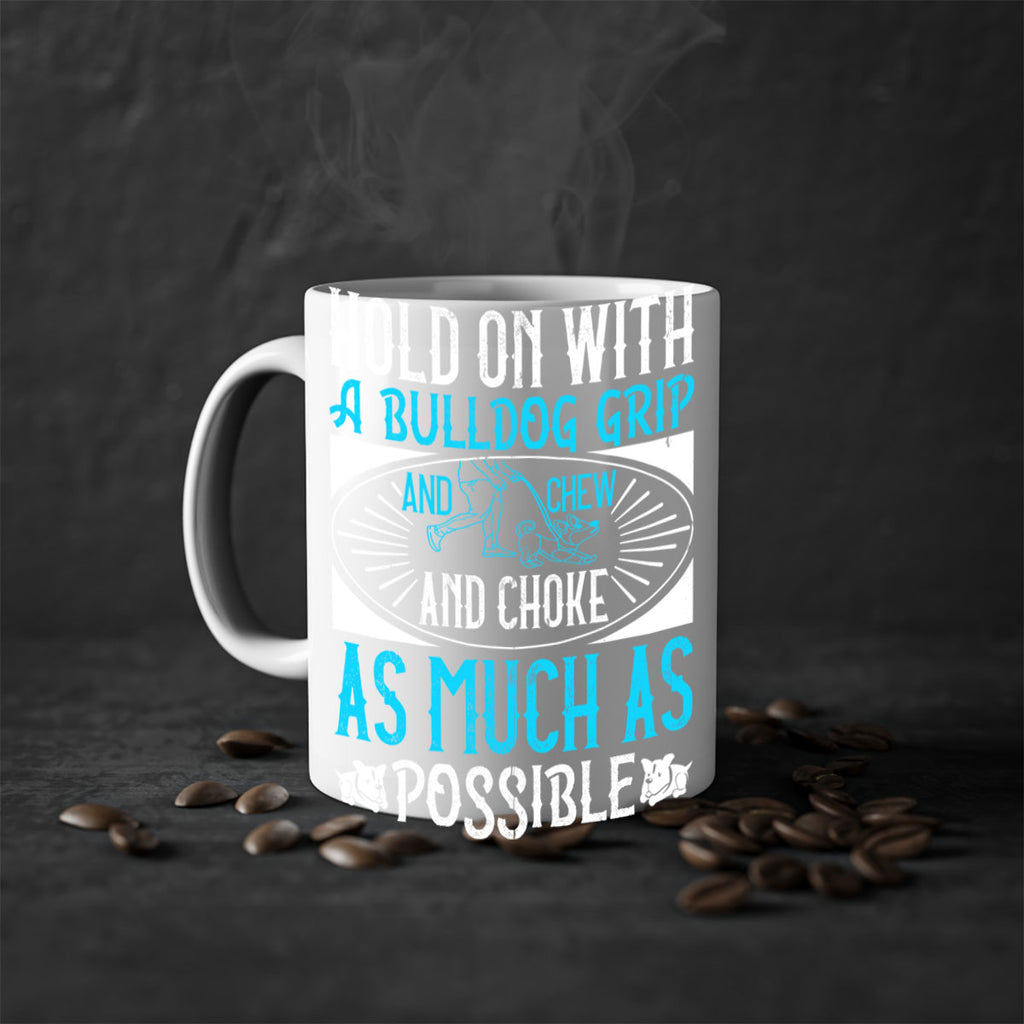 Hold on with a bulldog grip and chew and choke as much as possible Style 44#- Dog-Mug / Coffee Cup