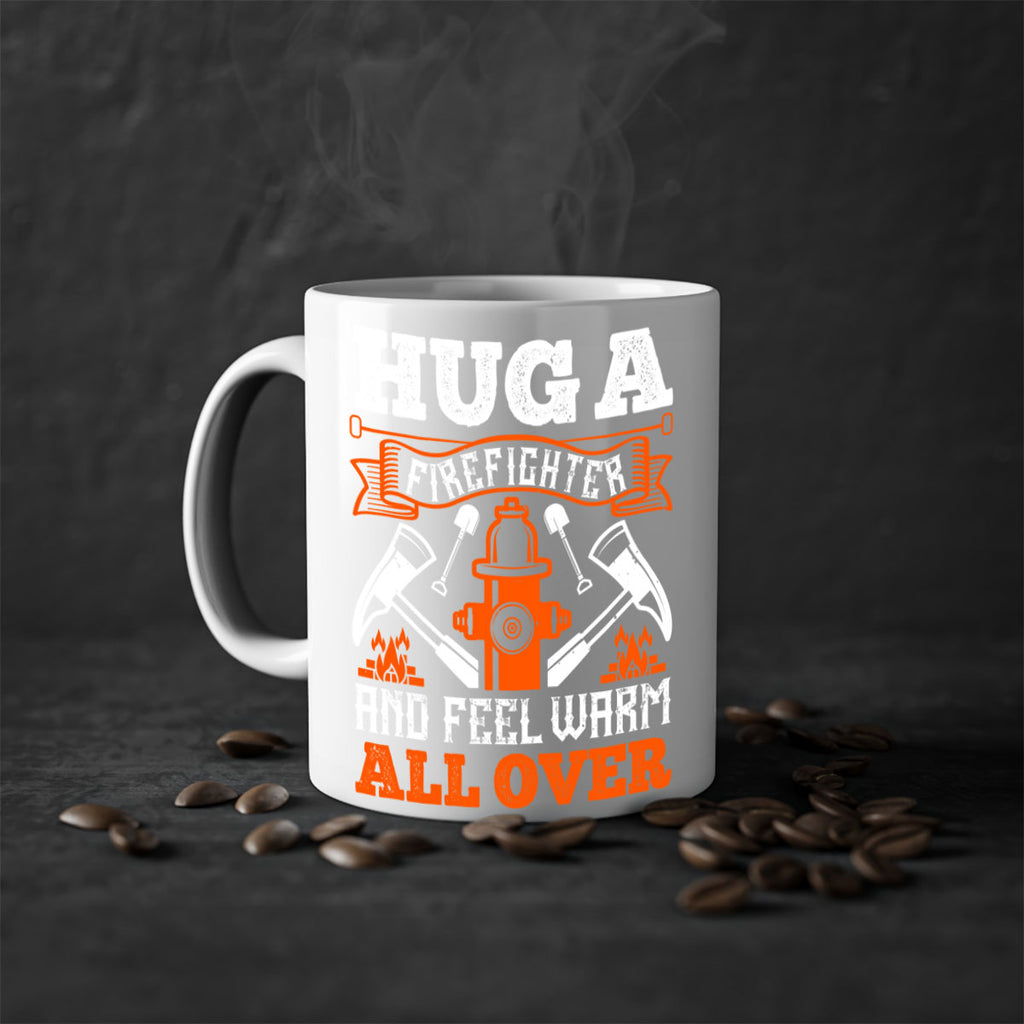 Hug a firefighter and feel warm all over Style 64#- fire fighter-Mug / Coffee Cup