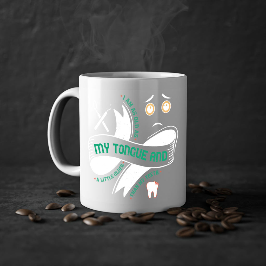 I am as old as my tongue and Style 37#- dentist-Mug / Coffee Cup
