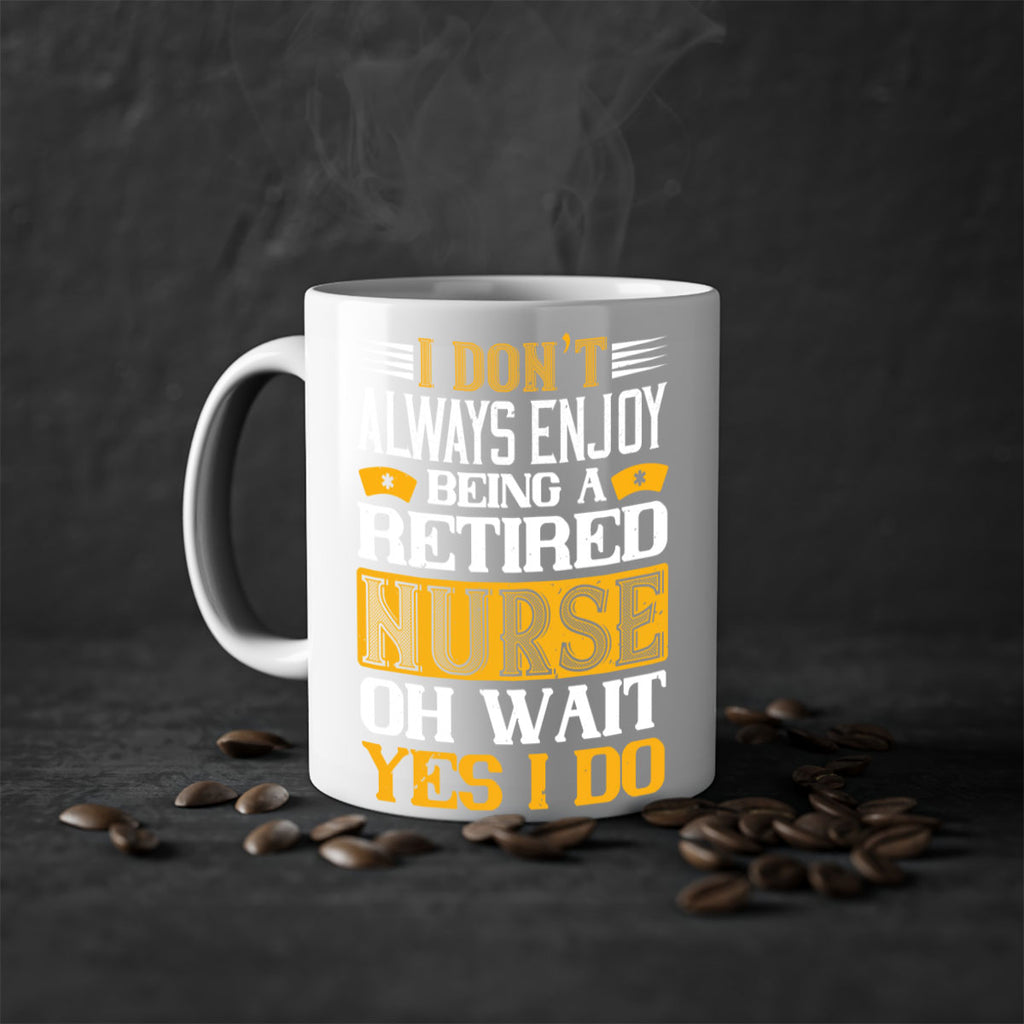 I don’t always enjoy being a retired nurse oh wait yes i do Style 323#- nurse-Mug / Coffee Cup