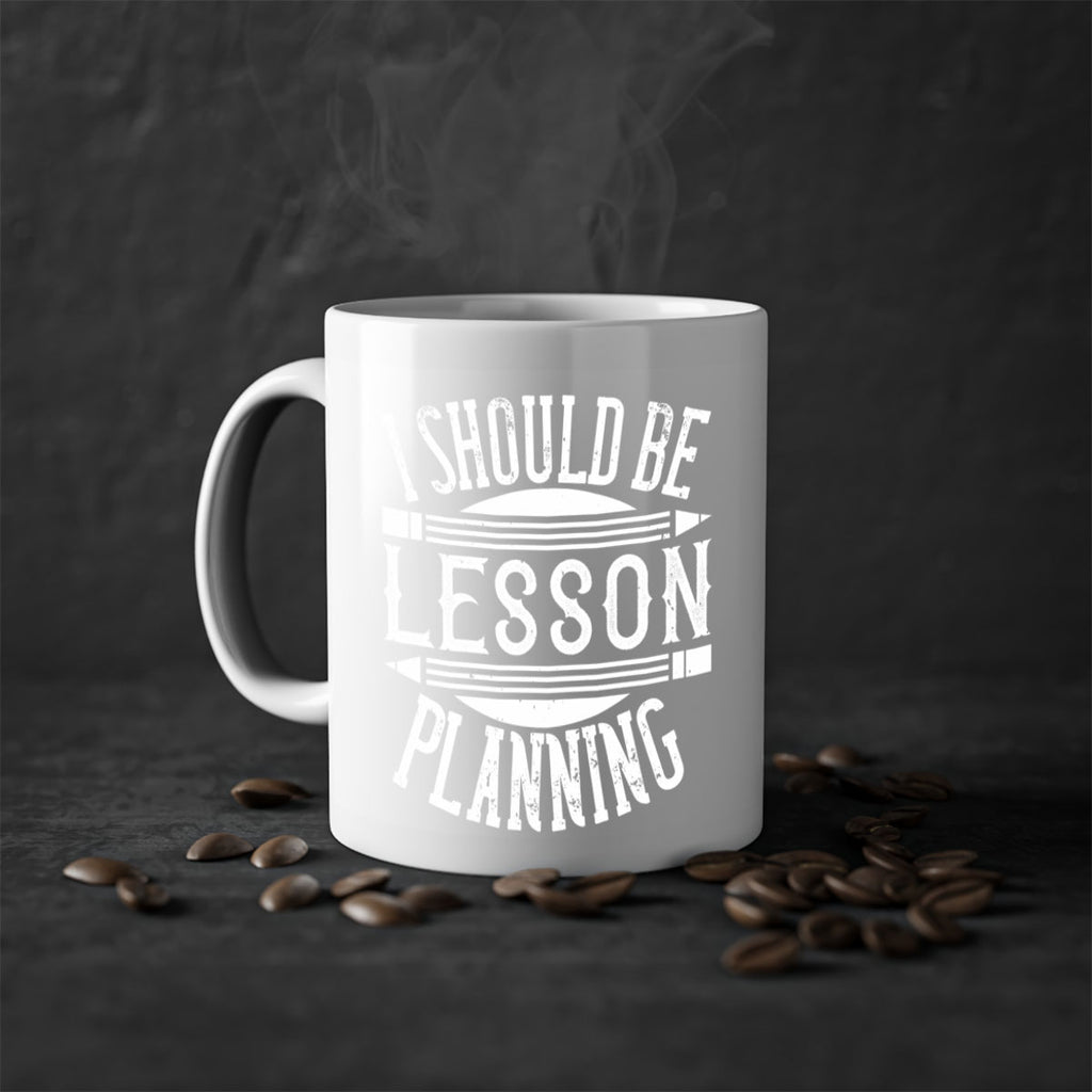 I should be lesson planning Style 104#- teacher-Mug / Coffee Cup