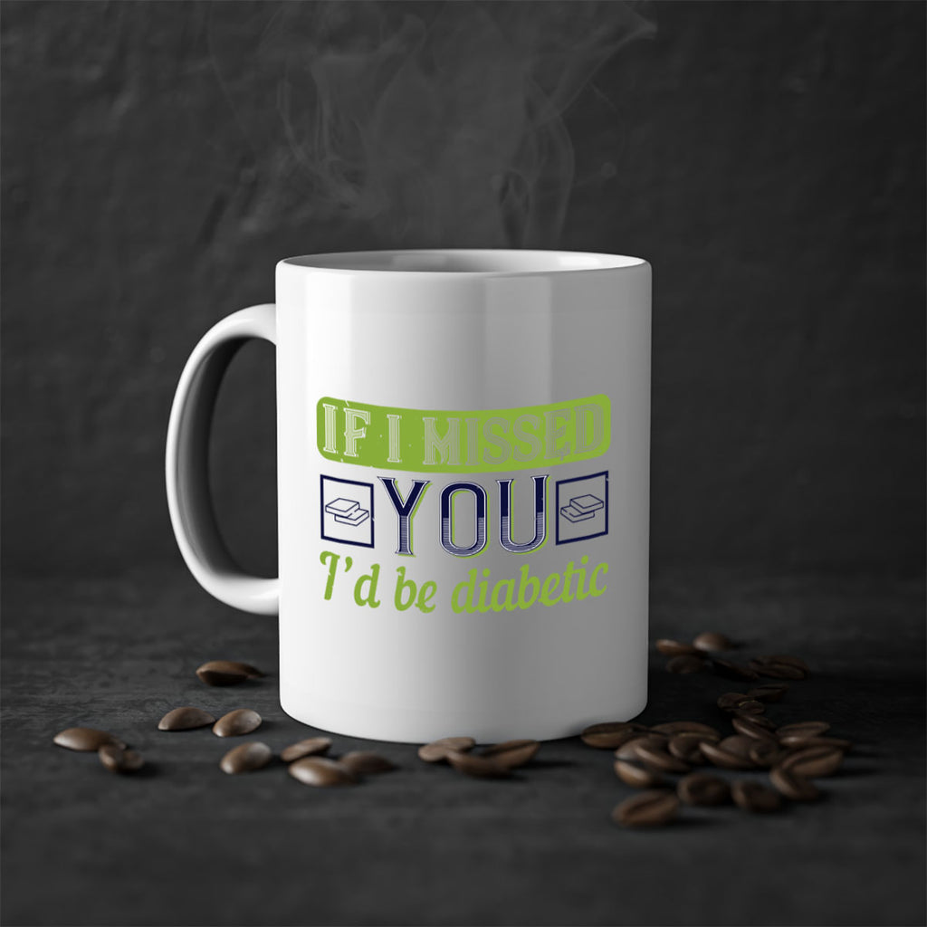 If I missed you I’d be diabetic Style 26#- diabetes-Mug / Coffee Cup