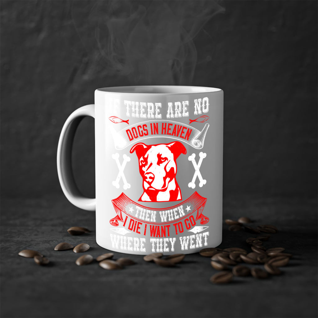 If there are no dogs in Heaven then when I die I want to go where they went Style 188#- Dog-Mug / Coffee Cup