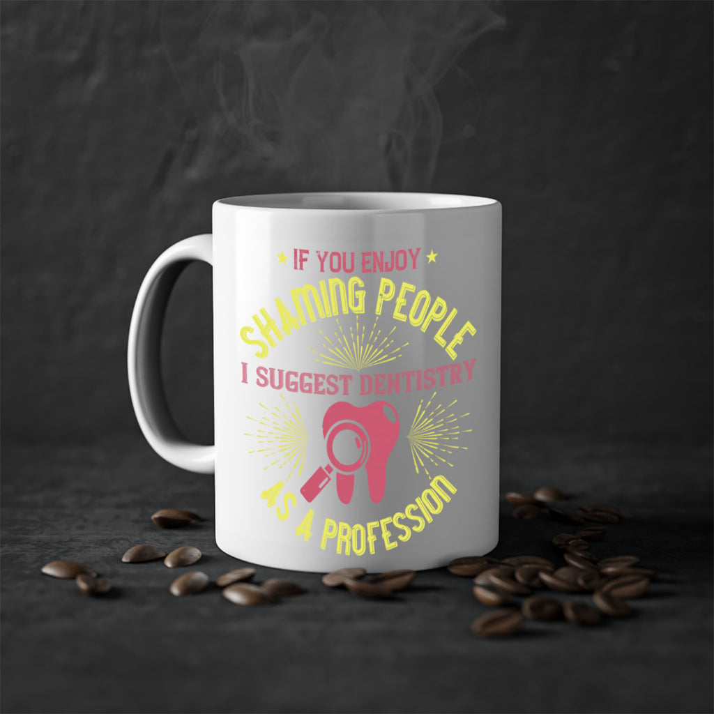 If you enjoy shaming people Style 31#- dentist-Mug / Coffee Cup