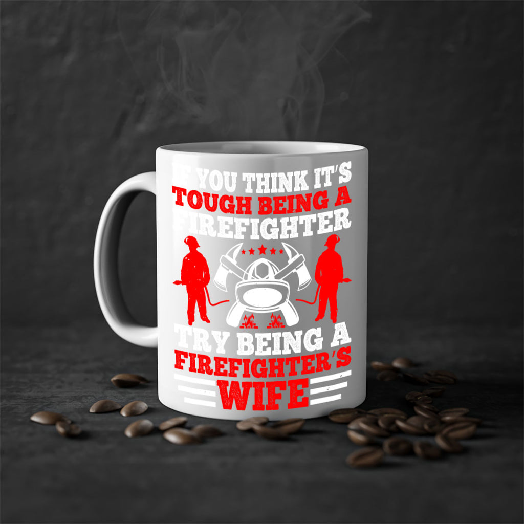 If you think it’s tough being a firefighter try being a firefighter’s wife Style 56#- fire fighter-Mug / Coffee Cup