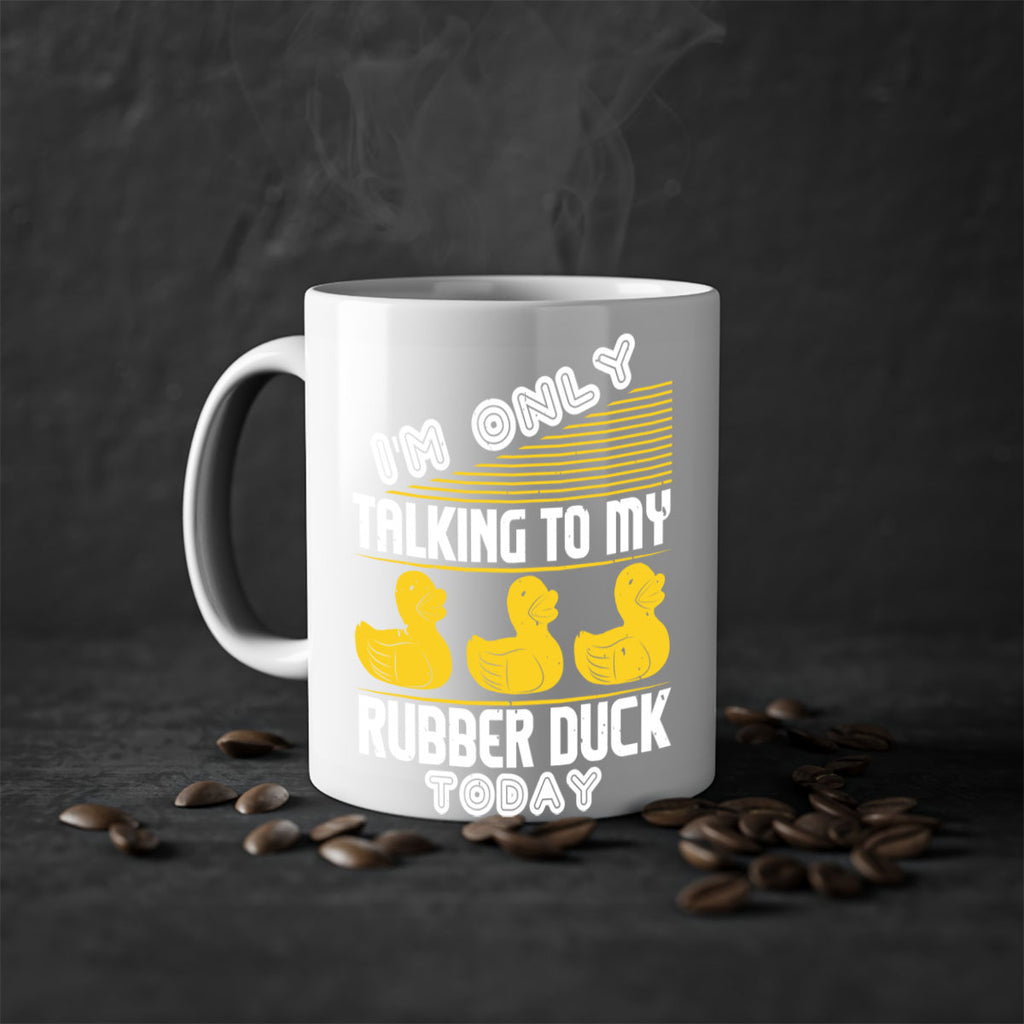 Im only talking to my rubber duck today Style 38#- duck-Mug / Coffee Cup