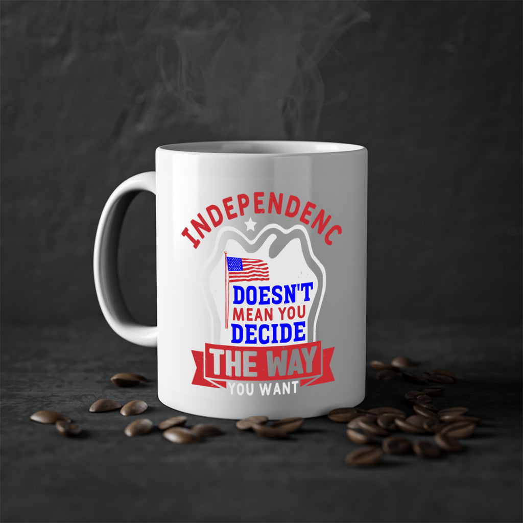Independence doesnt mean you get to decide Style 23#- 4th Of July-Mug / Coffee Cup