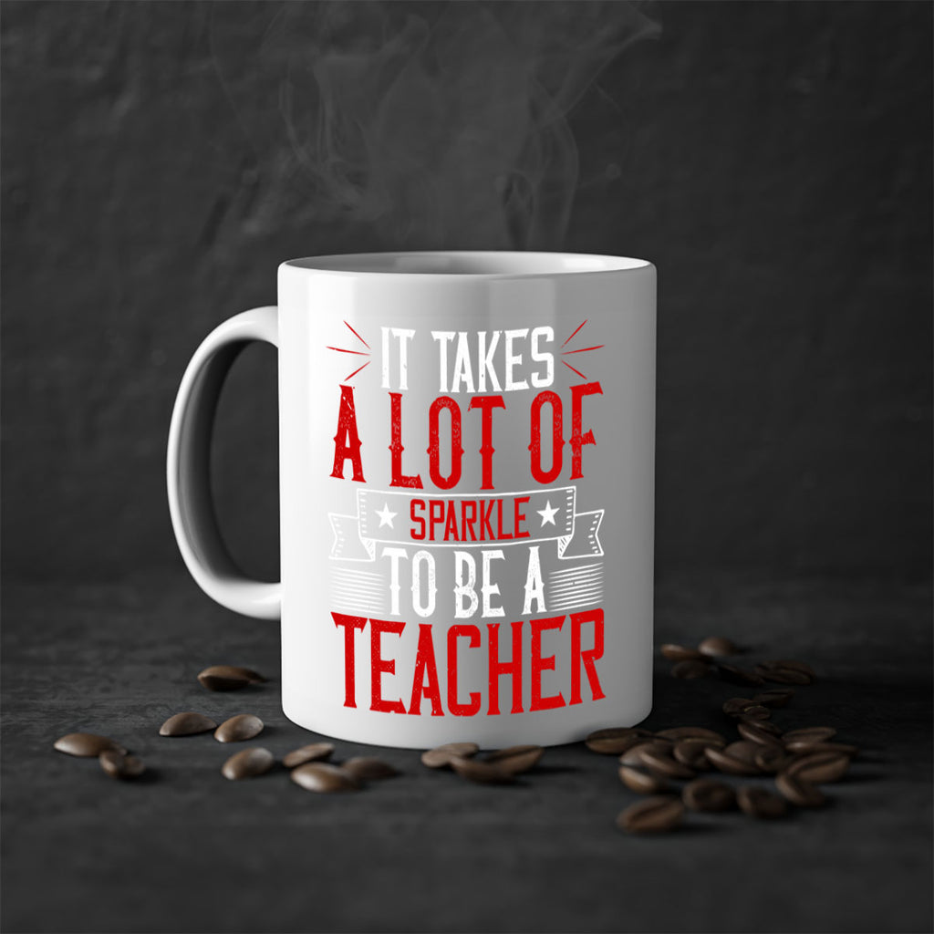 It Takes A Lot Of Sparkle To Be A Teacher Style 97#- teacher-Mug / Coffee Cup