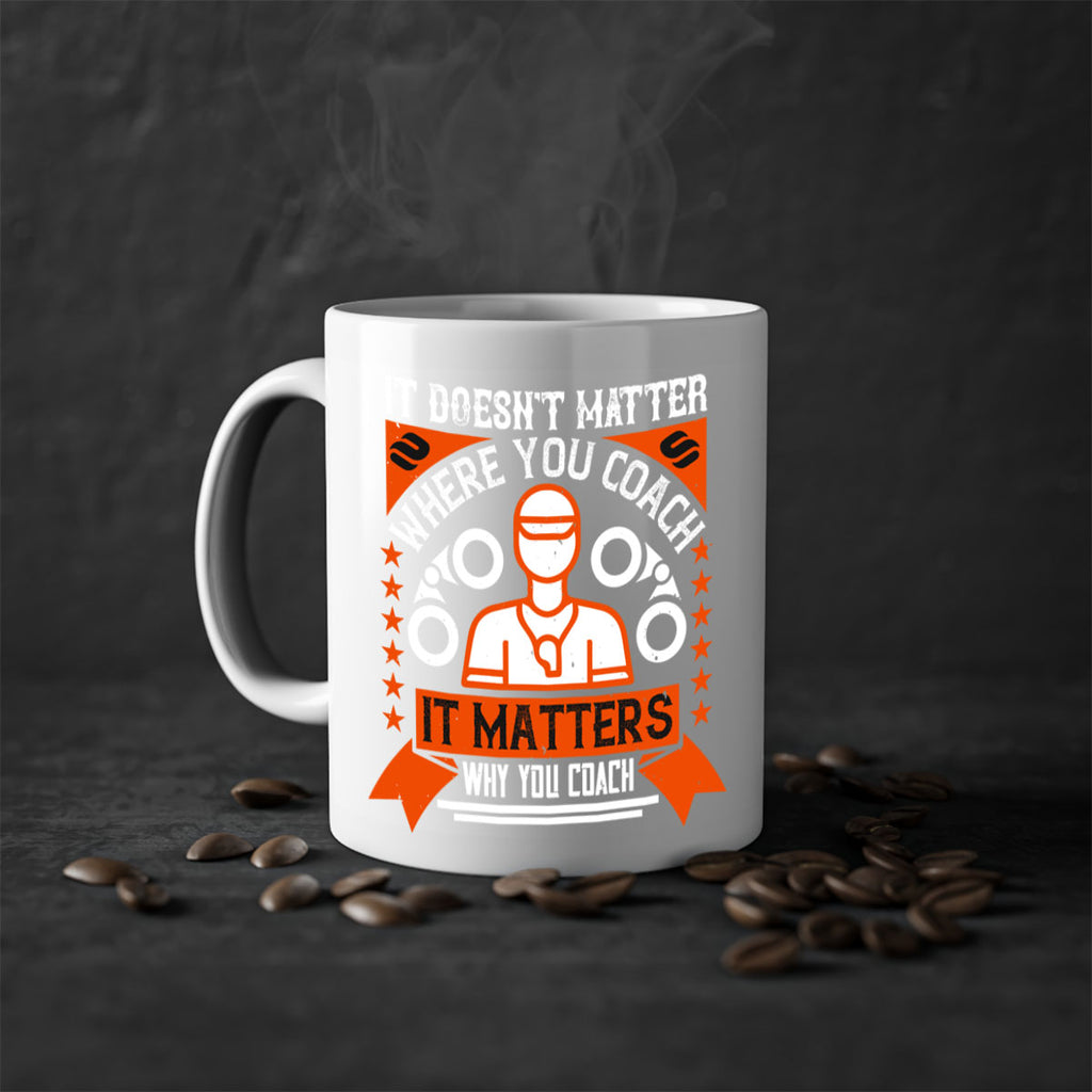 It doesnt matter where you coach it matters why you coach Style 27#- dentist-Mug / Coffee Cup