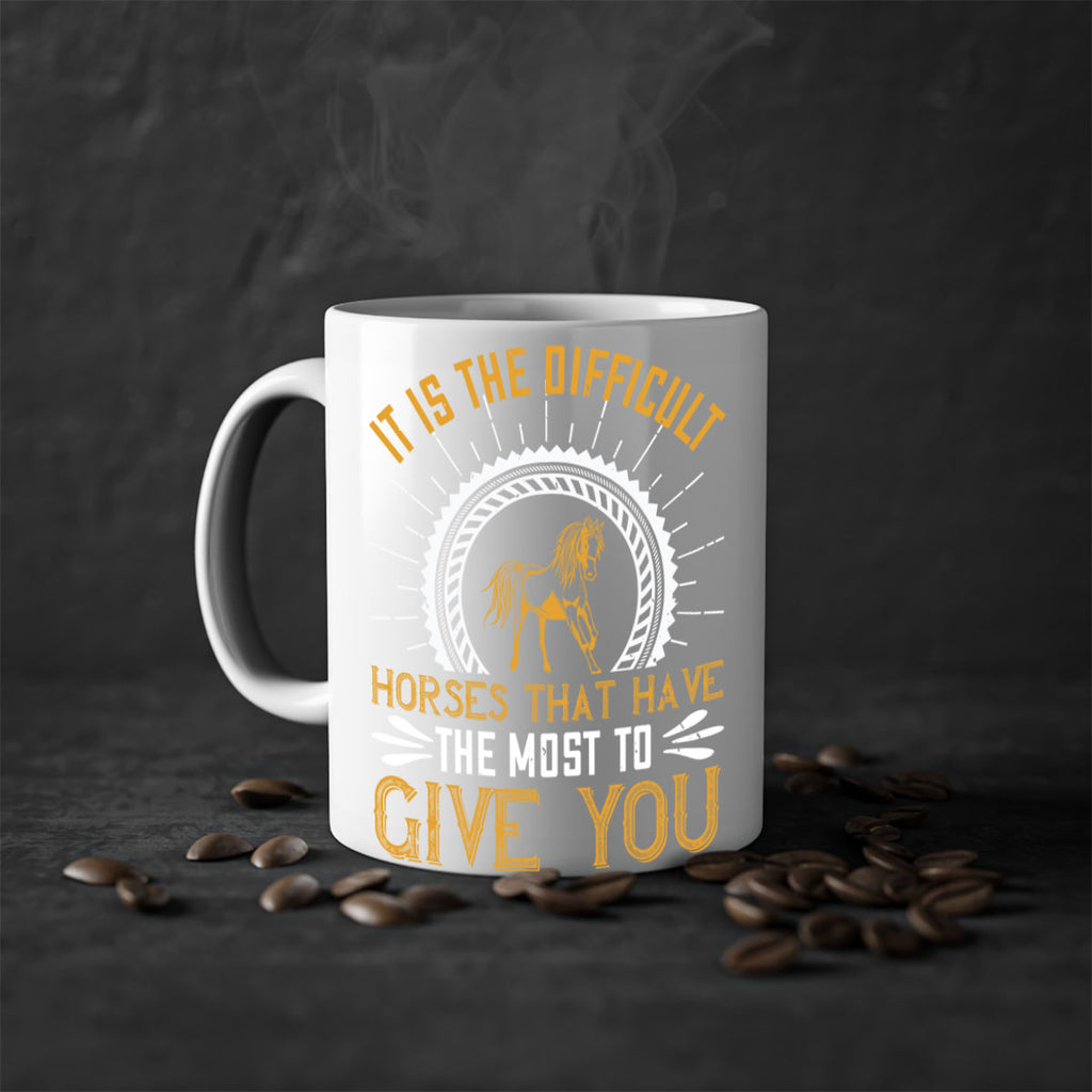 It is the difficult horses that have the most to give you Style 35#- horse-Mug / Coffee Cup
