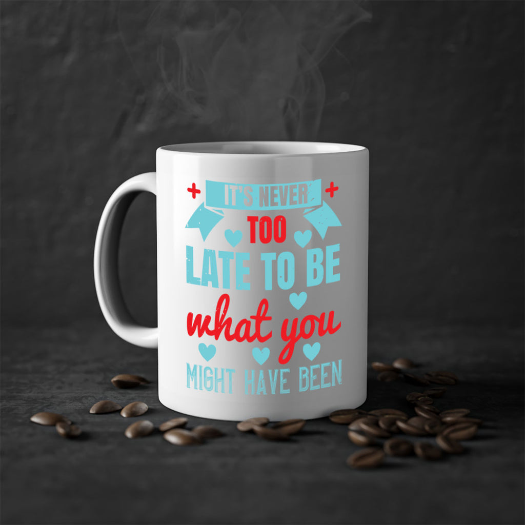 It’s never too late to be what you might have been Style 303#- nurse-Mug / Coffee Cup