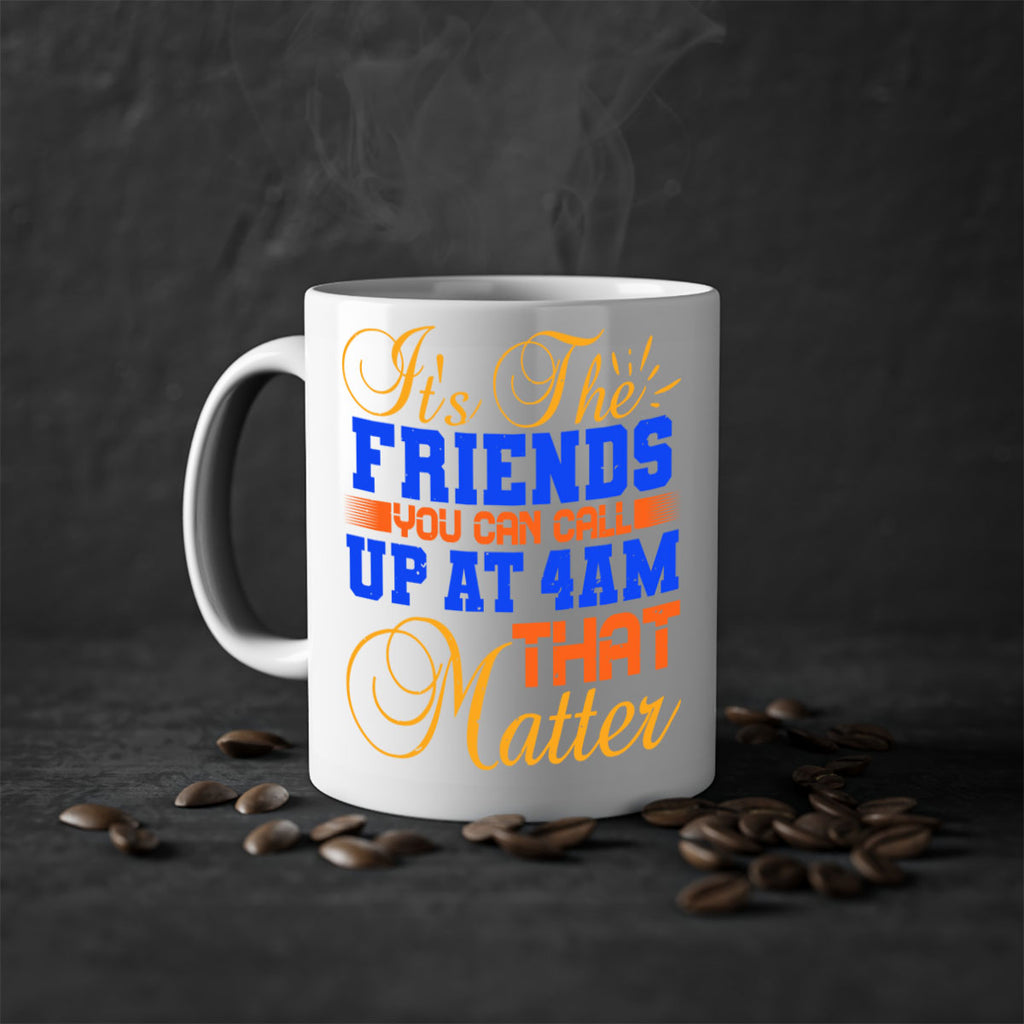 It’s the friends you can call up at am that matter Style 96#- best friend-Mug / Coffee Cup