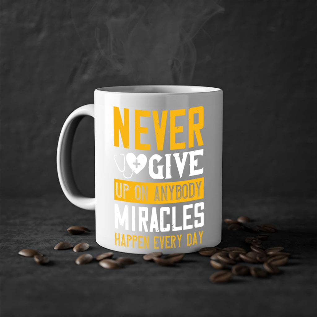 Never give up on anybody Miracles happen every day Style 293#- nurse-Mug / Coffee Cup