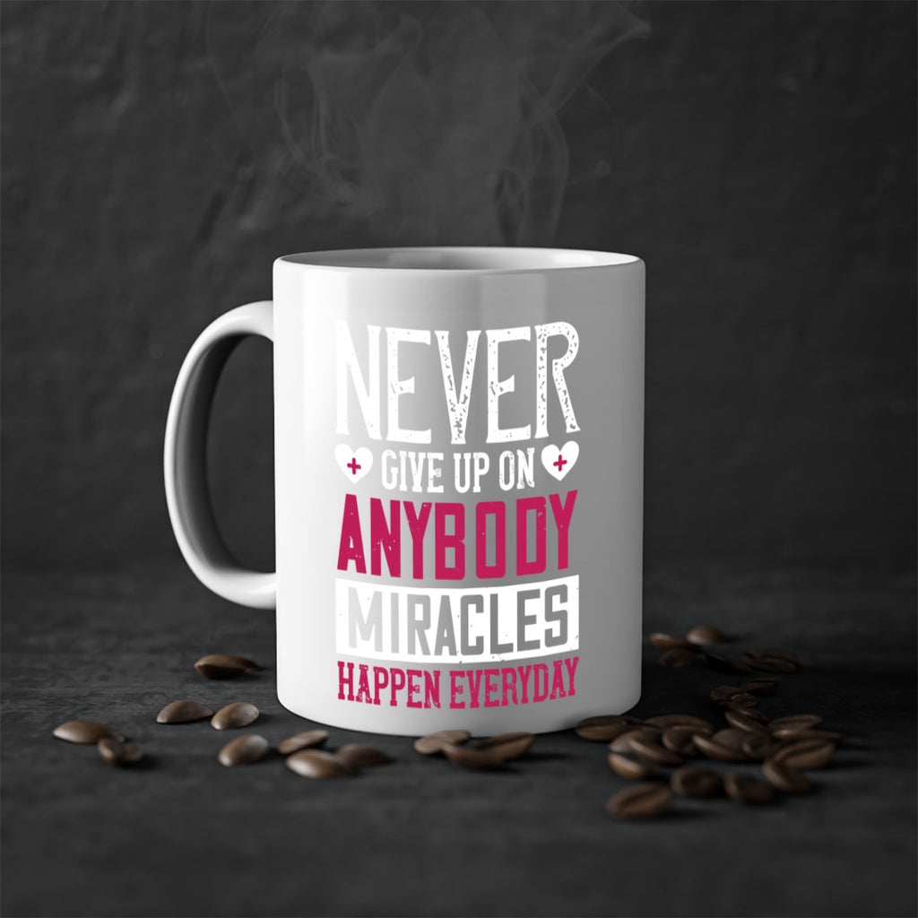 Never give up on anybody Miracles happen everyday Style 291#- nurse-Mug / Coffee Cup