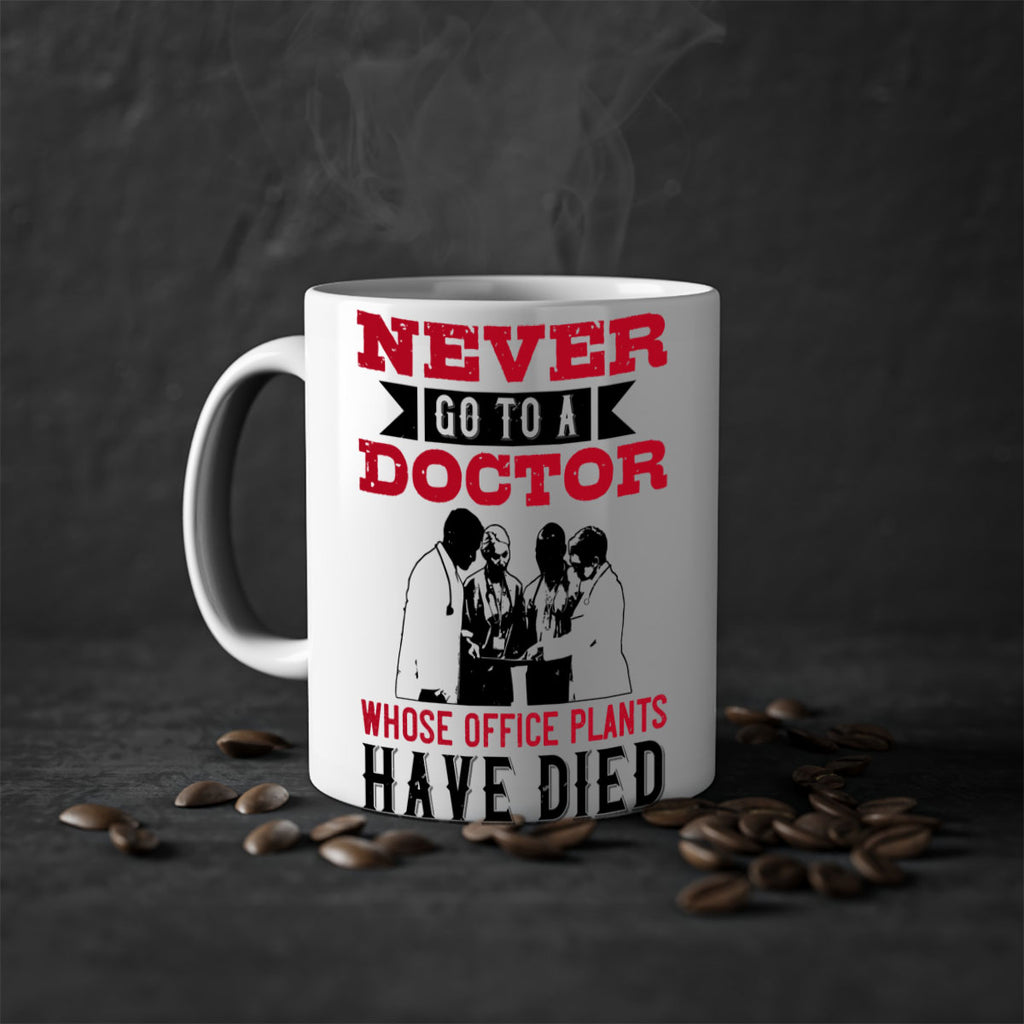 Never go to a doctor whose office plants have died Style 32#- medical-Mug / Coffee Cup