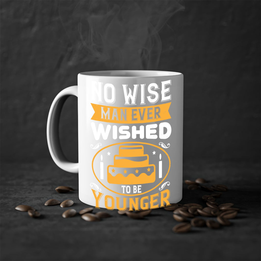 No wise man ever wished to be younger Style 53#- birthday-Mug / Coffee Cup