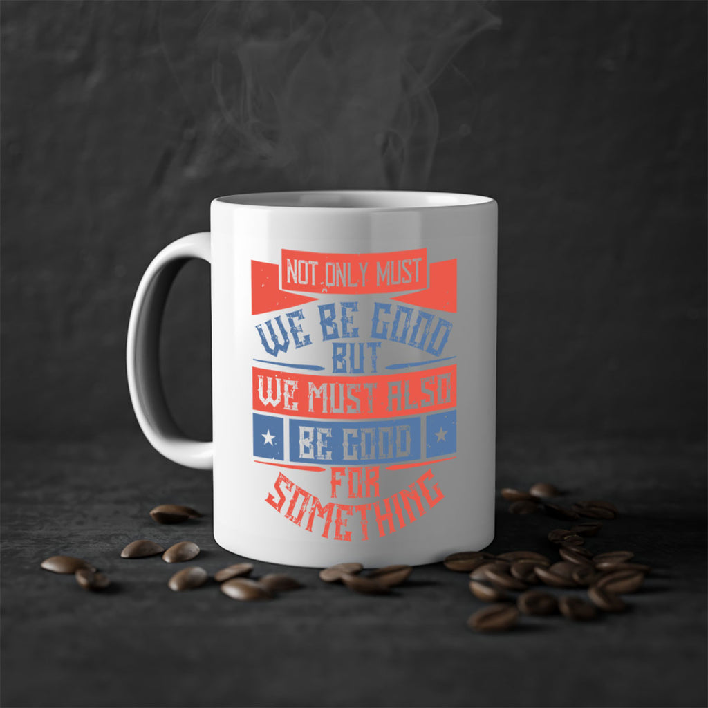 Not only must we be good but we must also be good for something Style 40#-Volunteer-Mug / Coffee Cup