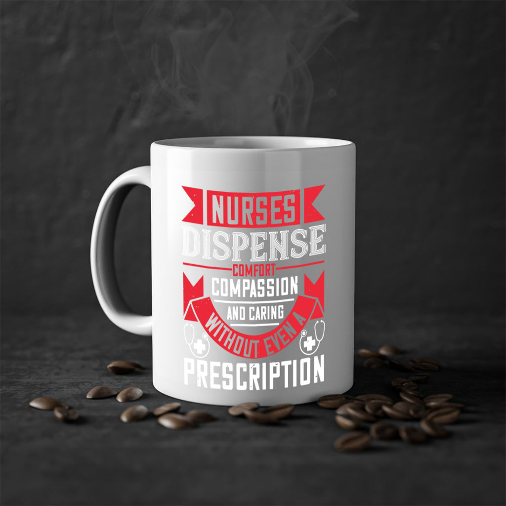 Nurses dispense comfort compassion and caring without even a prescription Style 282#- nurse-Mug / Coffee Cup