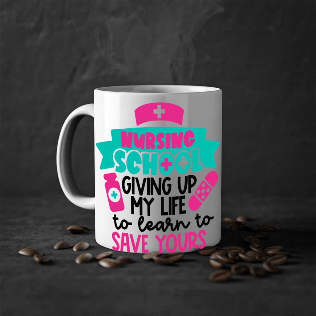 Nursing School Giving Up My Life To Learn To Save Yours Style Style 65#- nurse-Mug / Coffee Cup