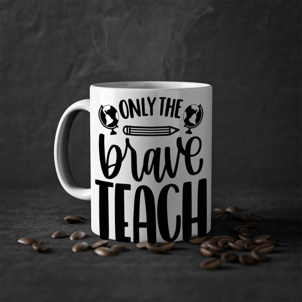 Only The Brave Teach Style 59#- teacher-Mug / Coffee Cup