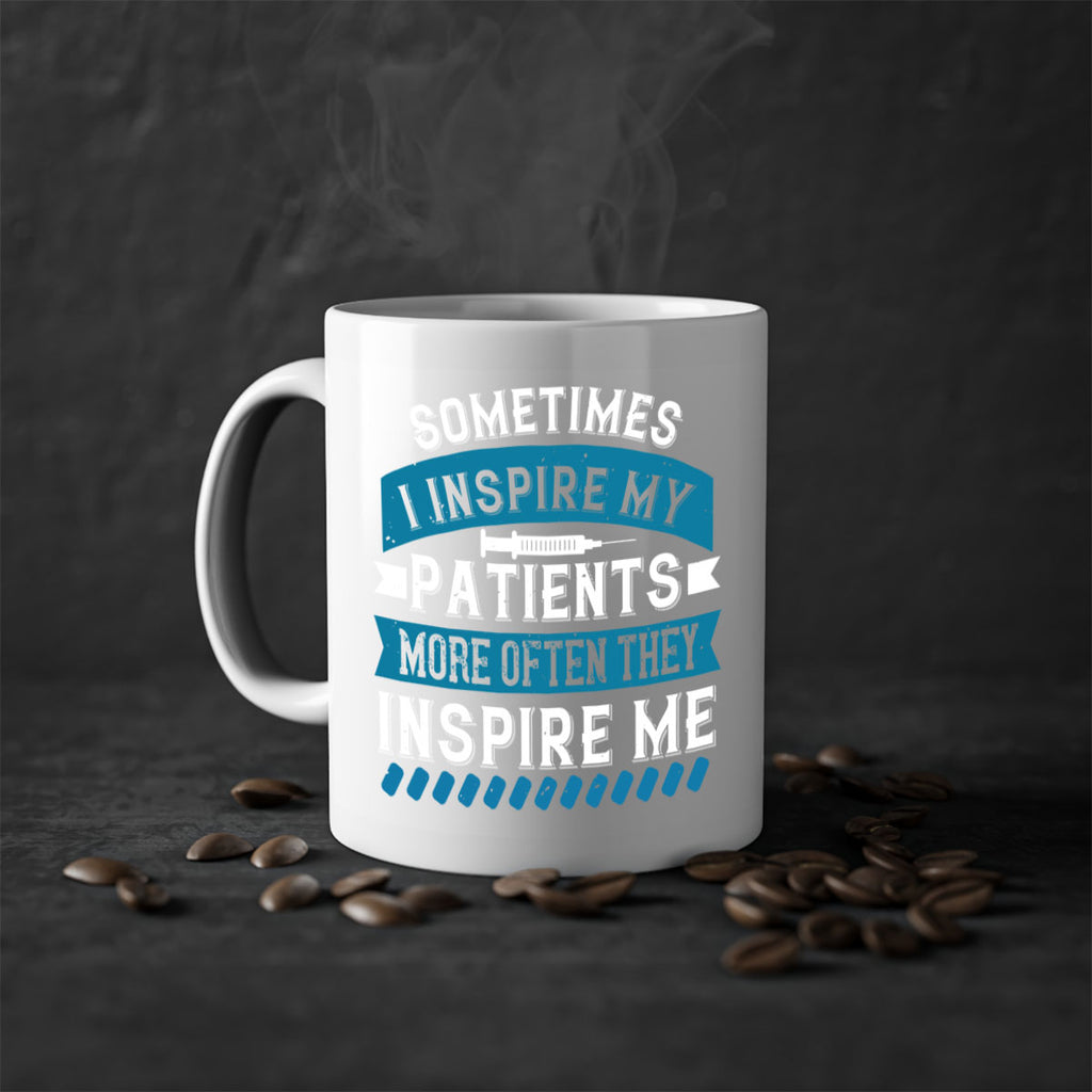 Sometimes I inspire my patients more often they inspire me Style 268#- nurse-Mug / Coffee Cup
