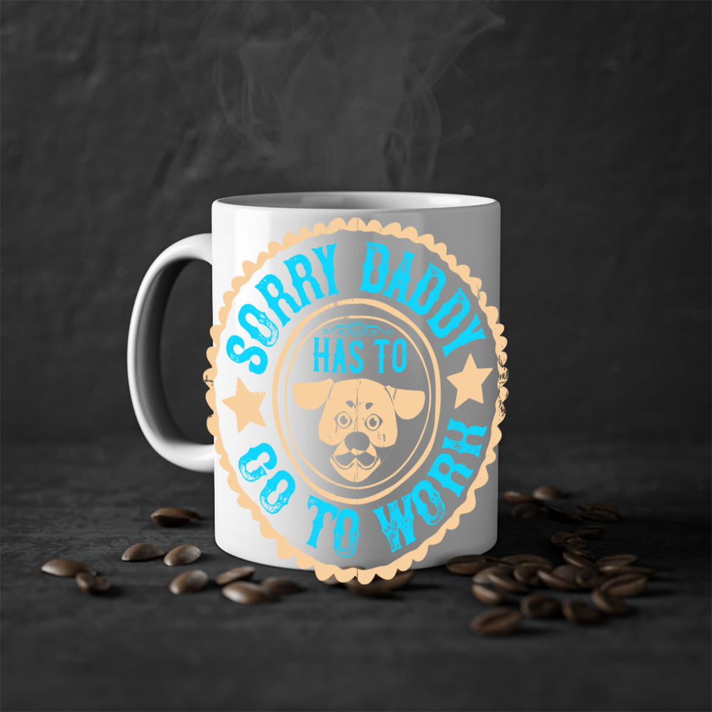 Sorry Daddy Has To Go To Work Style 24#- Dog-Mug / Coffee Cup