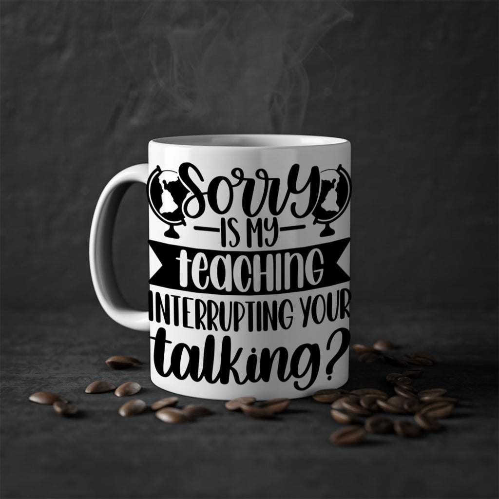 Sorry Is My Teaching Style 56#- teacher-Mug / Coffee Cup
