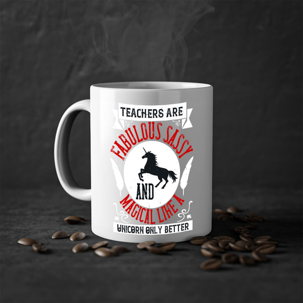 Teachers Are Fabulous Sassy And Magical Like A Unicorn Only Better Style 12#- teacher-Mug / Coffee Cup