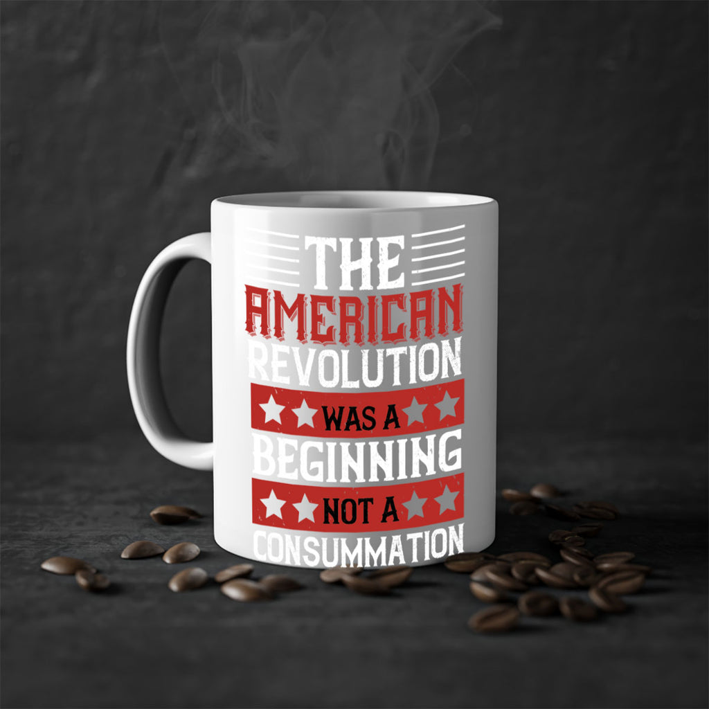 The American Revolution was a beginning not a consummation Style 191#- 4th Of July-Mug / Coffee Cup