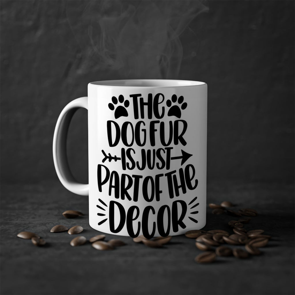 The Dog Fur Is Just Part Of The Decor Style 8#- Dog-Mug / Coffee Cup