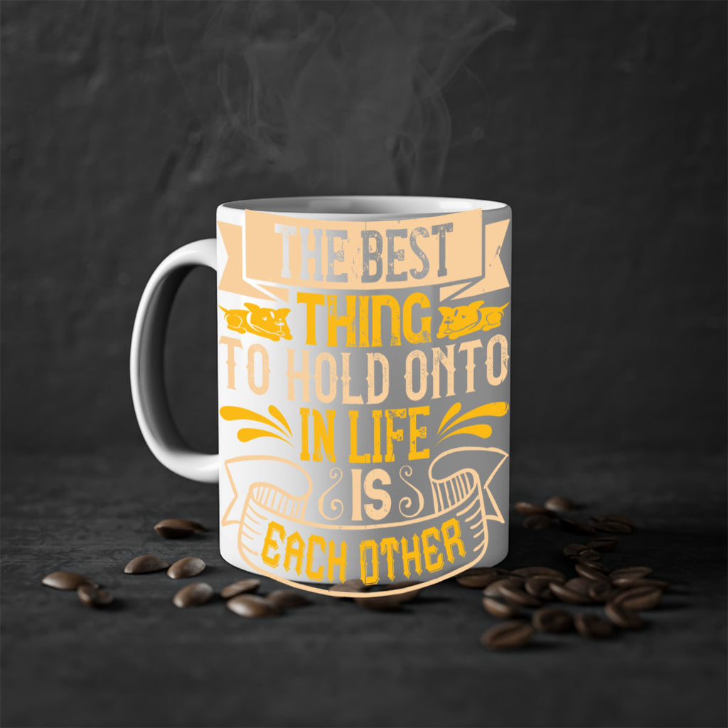 The best thing to hold onto in life is each other Style 22#- Dog-Mug / Coffee Cup