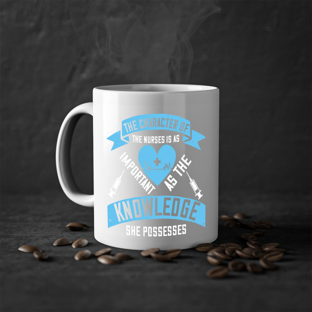 The character of the Nurses is as important as the knowledge she possesses Style 260#- nurse-Mug / Coffee Cup