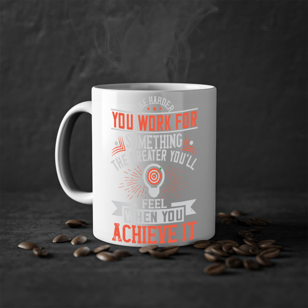 The harder you work for something the greater you’ll feel when you achieve it Style 19#- motivation-Mug / Coffee Cup
