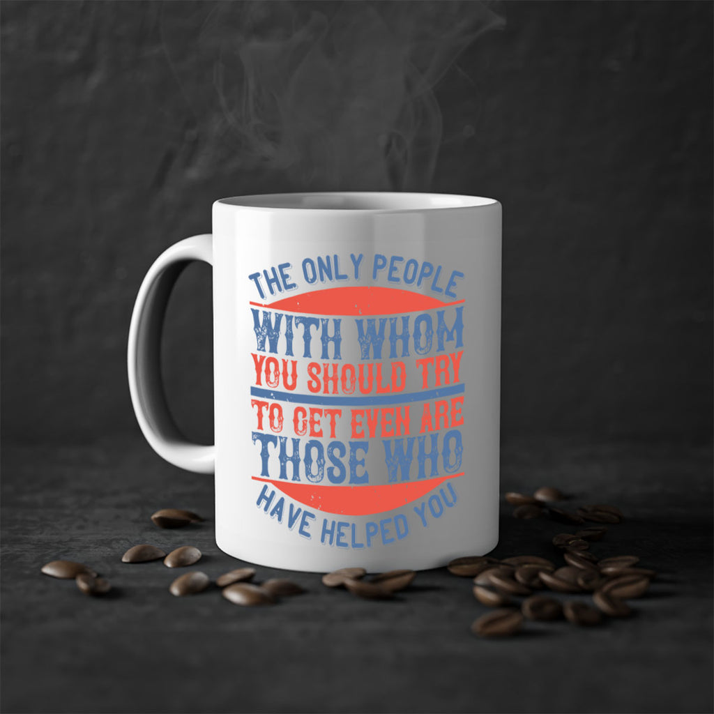 The only people with whom you should try to get even are those who have helped you Style 23#-Volunteer-Mug / Coffee Cup