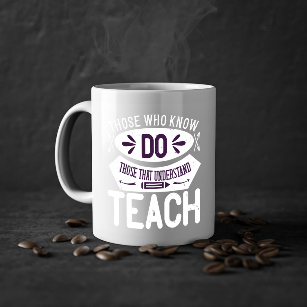 Those who know do Those that understand teach Style 4#- teacher-Mug / Coffee Cup